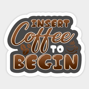 Insert Coffee Begin Sticker